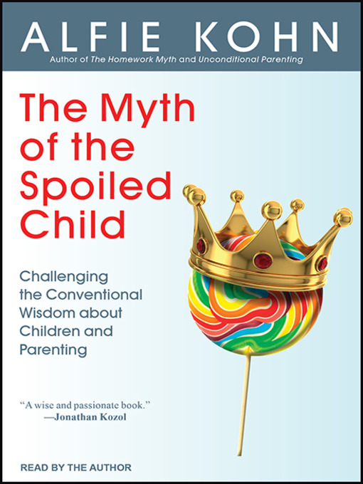 Title details for The Myth of the Spoiled Child by Alfie Kohn - Available